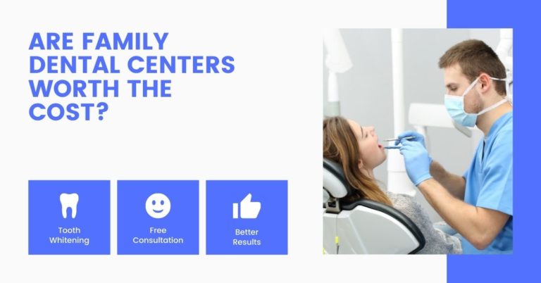Are Family Dental Centers Worth the Cost