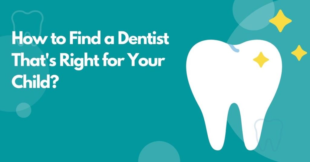 How to Find a Dentist That's Right for Your Child